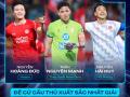 Top 3 đề cử Cầu thủ xuất sắc nhất V-League vắng bóng 'tân vương'
